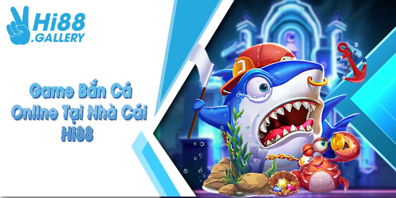 Game bắn cá online tại nhà cái Hi88