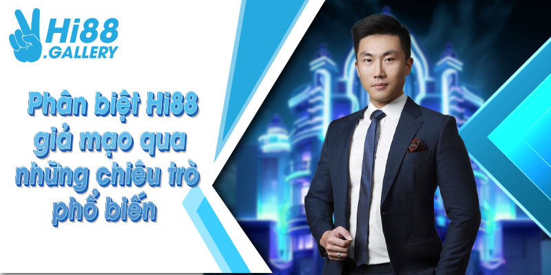 Phân biệt Hi88 giả mạo qua những chiêu trò phổ biến