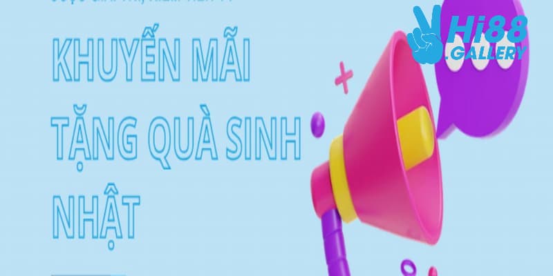 Giải đáp thắc mắc xoay quanh vấn đề ưu đãi sinh nhật Hi88