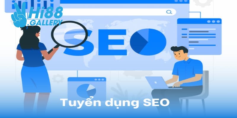 Ứng tuyển vị trí SEO tại Hi88 đòi hỏi các yêu cầu cao